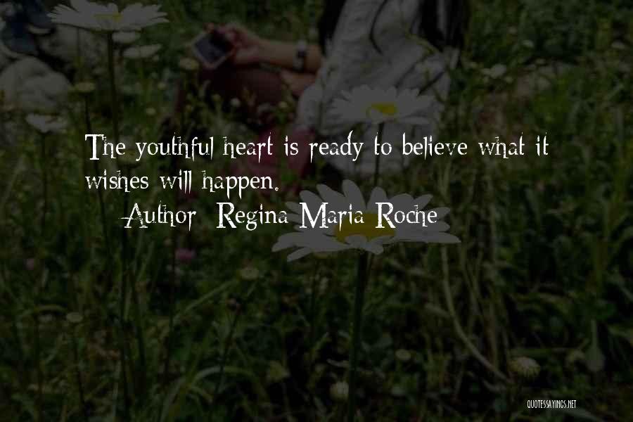 Regina Maria Roche Quotes: The Youthful Heart Is Ready To Believe What It Wishes Will Happen.