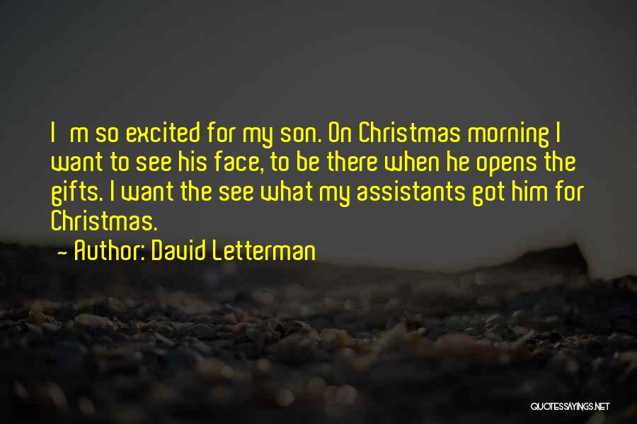David Letterman Quotes: I'm So Excited For My Son. On Christmas Morning I Want To See His Face, To Be There When He