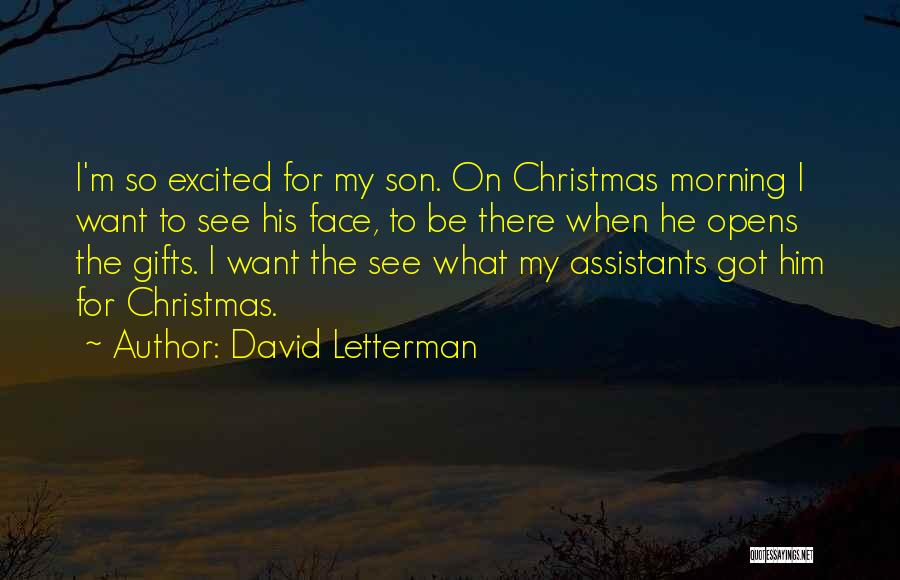 David Letterman Quotes: I'm So Excited For My Son. On Christmas Morning I Want To See His Face, To Be There When He