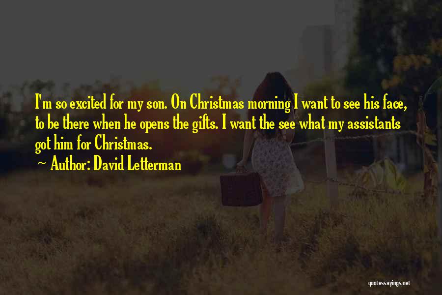 David Letterman Quotes: I'm So Excited For My Son. On Christmas Morning I Want To See His Face, To Be There When He