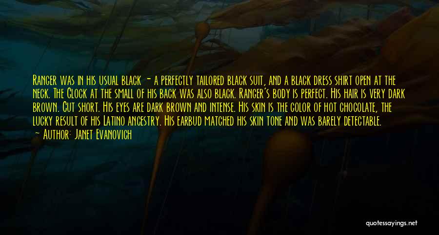 Janet Evanovich Quotes: Ranger Was In His Usual Black - A Perfectly Tailored Black Suit, And A Black Dress Shirt Open At The