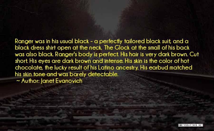 Janet Evanovich Quotes: Ranger Was In His Usual Black - A Perfectly Tailored Black Suit, And A Black Dress Shirt Open At The