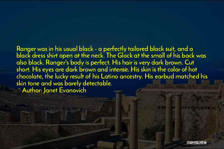 Janet Evanovich Quotes: Ranger Was In His Usual Black - A Perfectly Tailored Black Suit, And A Black Dress Shirt Open At The