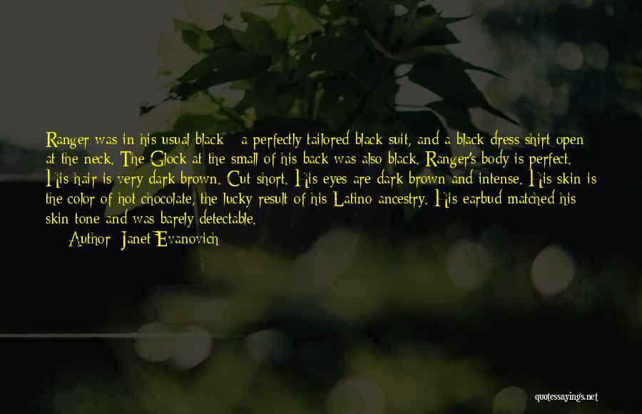Janet Evanovich Quotes: Ranger Was In His Usual Black - A Perfectly Tailored Black Suit, And A Black Dress Shirt Open At The