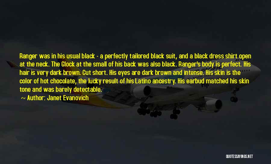 Janet Evanovich Quotes: Ranger Was In His Usual Black - A Perfectly Tailored Black Suit, And A Black Dress Shirt Open At The