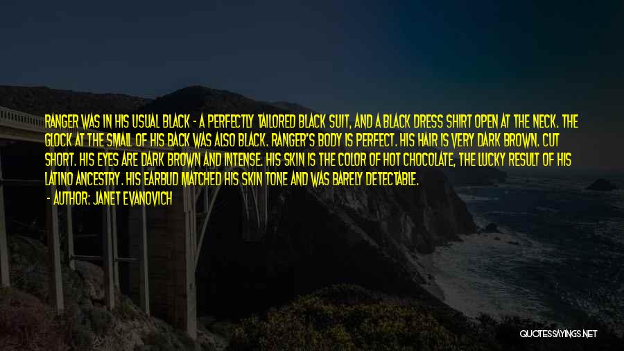 Janet Evanovich Quotes: Ranger Was In His Usual Black - A Perfectly Tailored Black Suit, And A Black Dress Shirt Open At The
