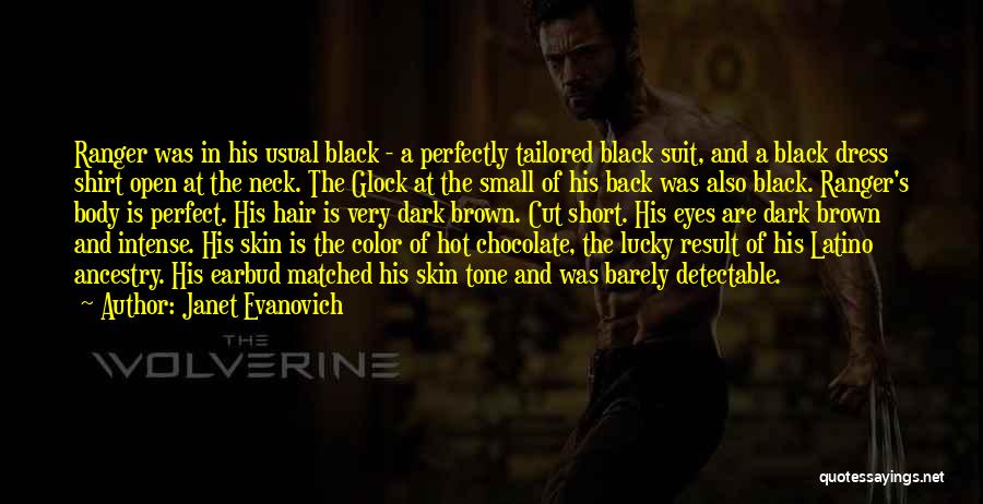 Janet Evanovich Quotes: Ranger Was In His Usual Black - A Perfectly Tailored Black Suit, And A Black Dress Shirt Open At The