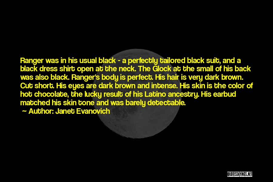 Janet Evanovich Quotes: Ranger Was In His Usual Black - A Perfectly Tailored Black Suit, And A Black Dress Shirt Open At The