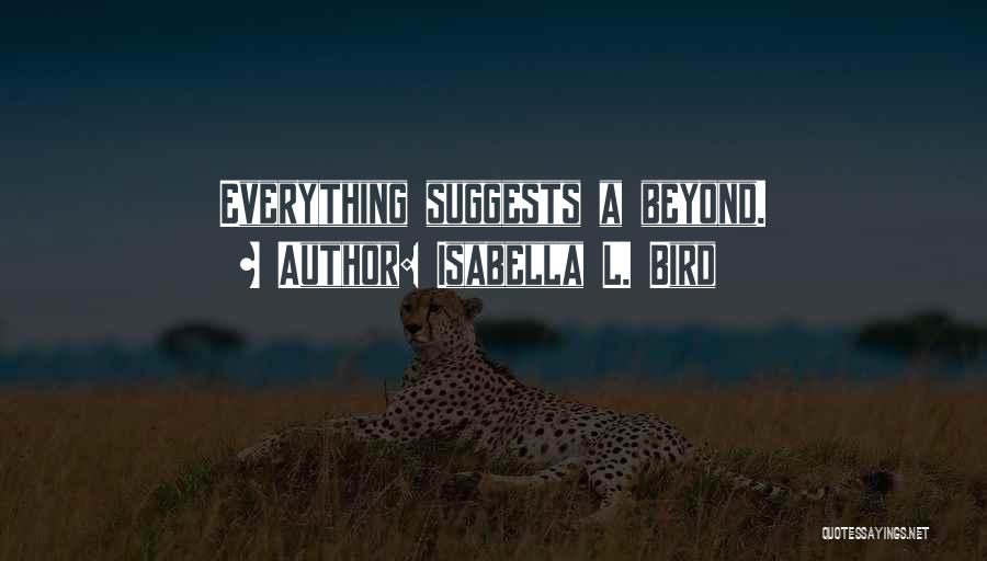 Isabella L. Bird Quotes: Everything Suggests A Beyond.