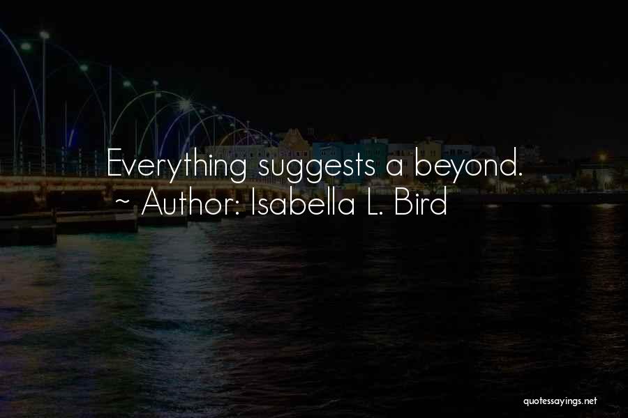 Isabella L. Bird Quotes: Everything Suggests A Beyond.