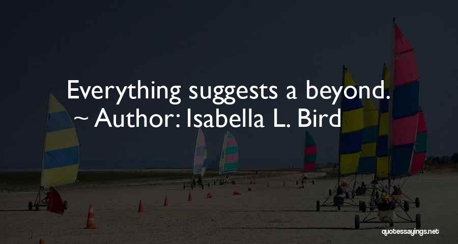 Isabella L. Bird Quotes: Everything Suggests A Beyond.