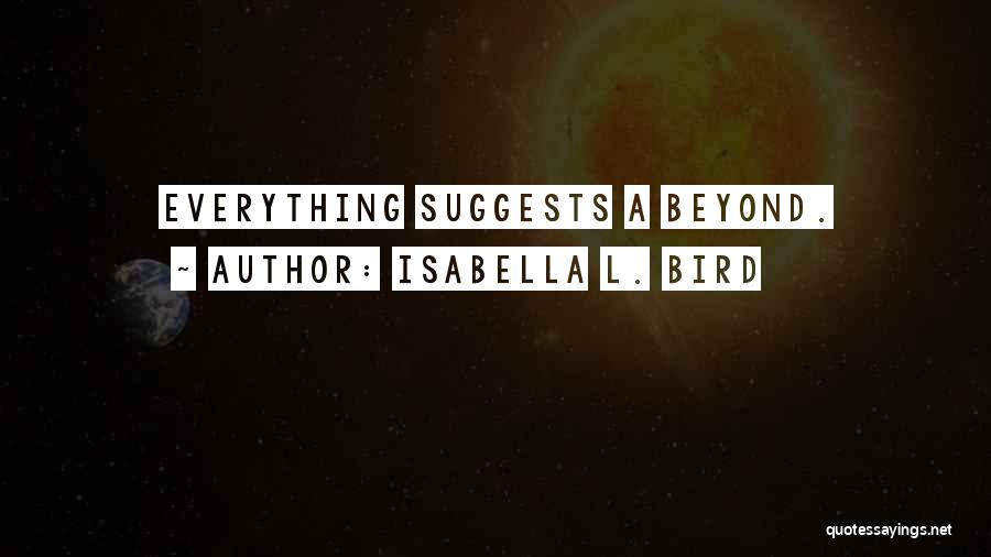 Isabella L. Bird Quotes: Everything Suggests A Beyond.