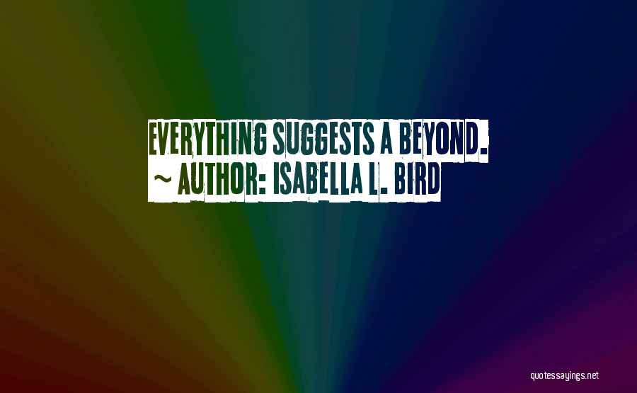 Isabella L. Bird Quotes: Everything Suggests A Beyond.