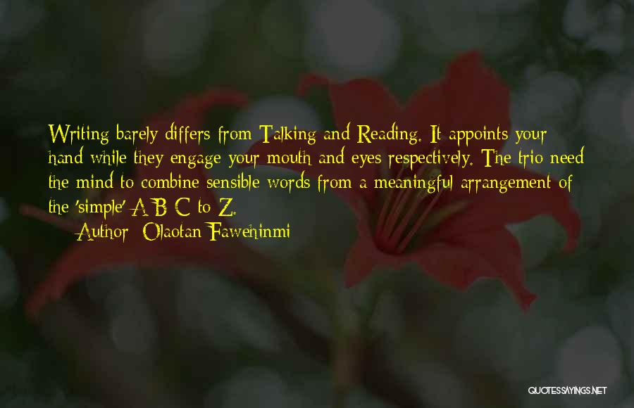 Olaotan Fawehinmi Quotes: Writing Barely Differs From Talking And Reading. It Appoints Your Hand While They Engage Your Mouth And Eyes Respectively. The