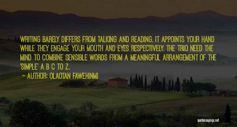 Olaotan Fawehinmi Quotes: Writing Barely Differs From Talking And Reading. It Appoints Your Hand While They Engage Your Mouth And Eyes Respectively. The