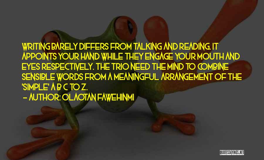 Olaotan Fawehinmi Quotes: Writing Barely Differs From Talking And Reading. It Appoints Your Hand While They Engage Your Mouth And Eyes Respectively. The