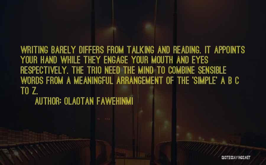 Olaotan Fawehinmi Quotes: Writing Barely Differs From Talking And Reading. It Appoints Your Hand While They Engage Your Mouth And Eyes Respectively. The