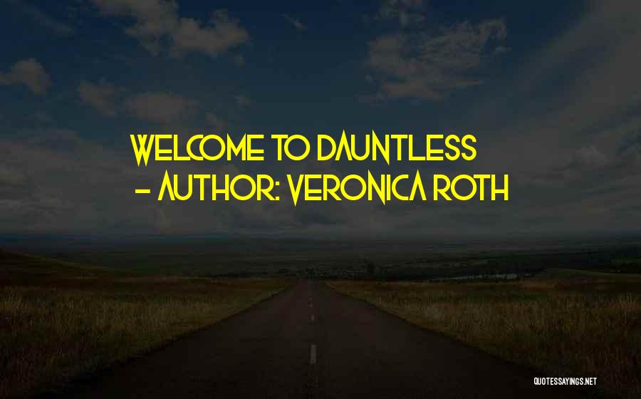 Veronica Roth Quotes: Welcome To Dauntless