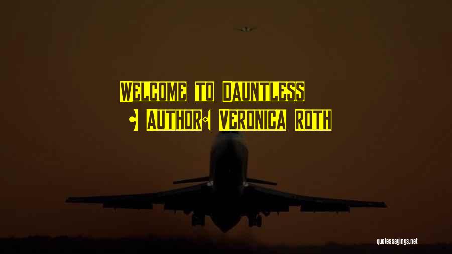 Veronica Roth Quotes: Welcome To Dauntless