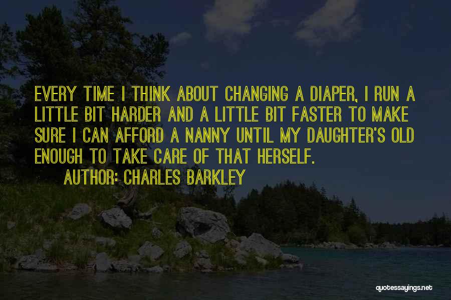 Charles Barkley Quotes: Every Time I Think About Changing A Diaper, I Run A Little Bit Harder And A Little Bit Faster To