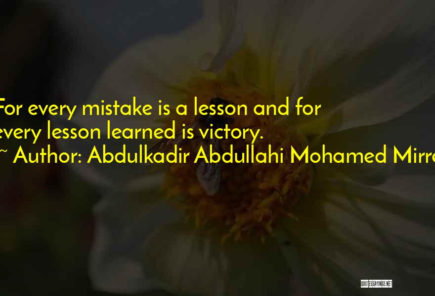 Abdulkadir Abdullahi Mohamed Mirre Quotes: For Every Mistake Is A Lesson And For Every Lesson Learned Is Victory.