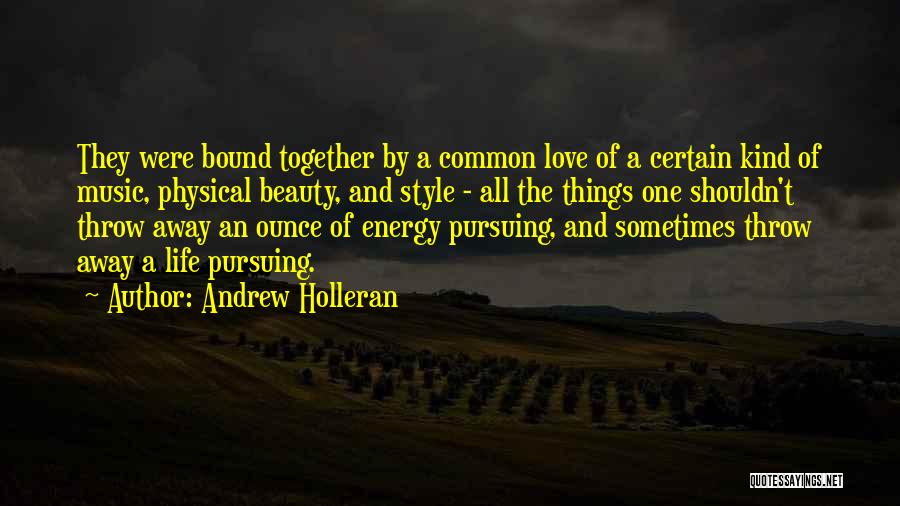 Andrew Holleran Quotes: They Were Bound Together By A Common Love Of A Certain Kind Of Music, Physical Beauty, And Style - All