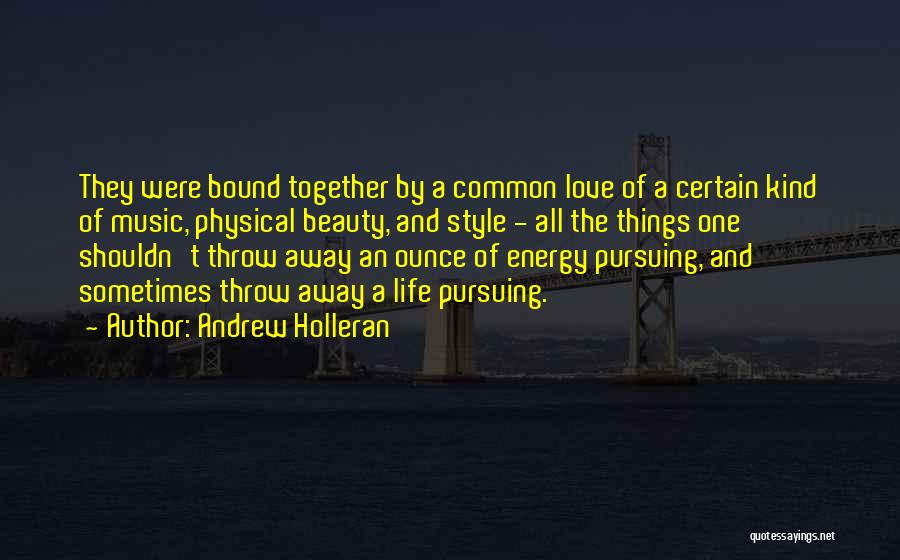 Andrew Holleran Quotes: They Were Bound Together By A Common Love Of A Certain Kind Of Music, Physical Beauty, And Style - All