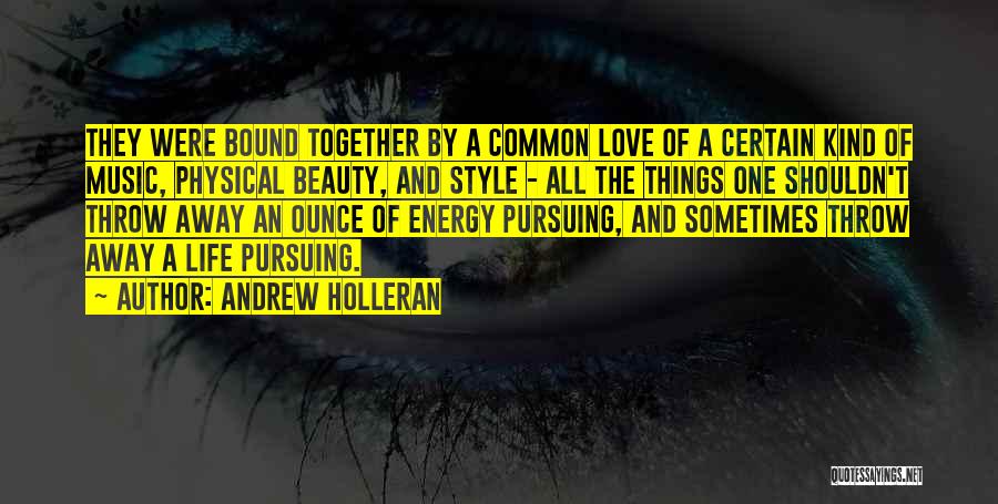 Andrew Holleran Quotes: They Were Bound Together By A Common Love Of A Certain Kind Of Music, Physical Beauty, And Style - All