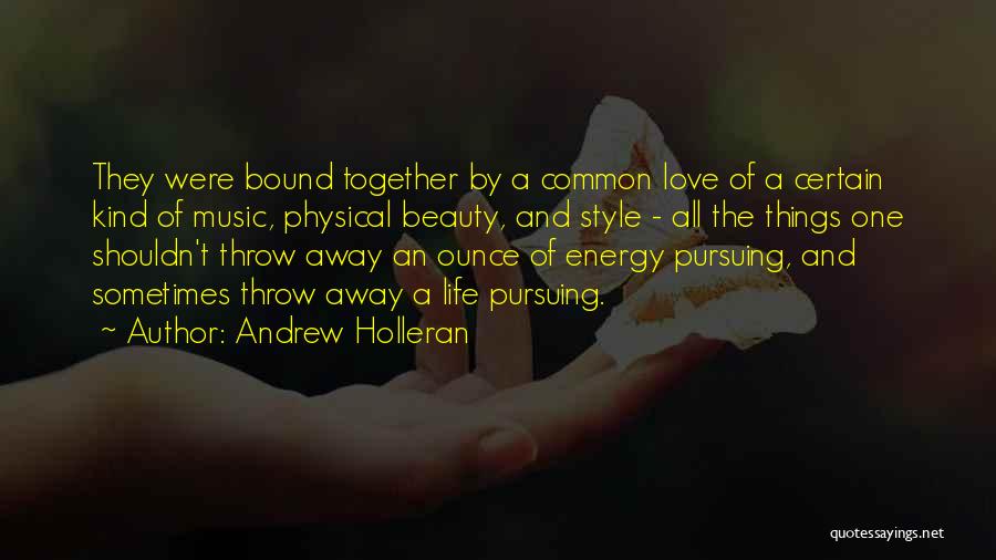 Andrew Holleran Quotes: They Were Bound Together By A Common Love Of A Certain Kind Of Music, Physical Beauty, And Style - All