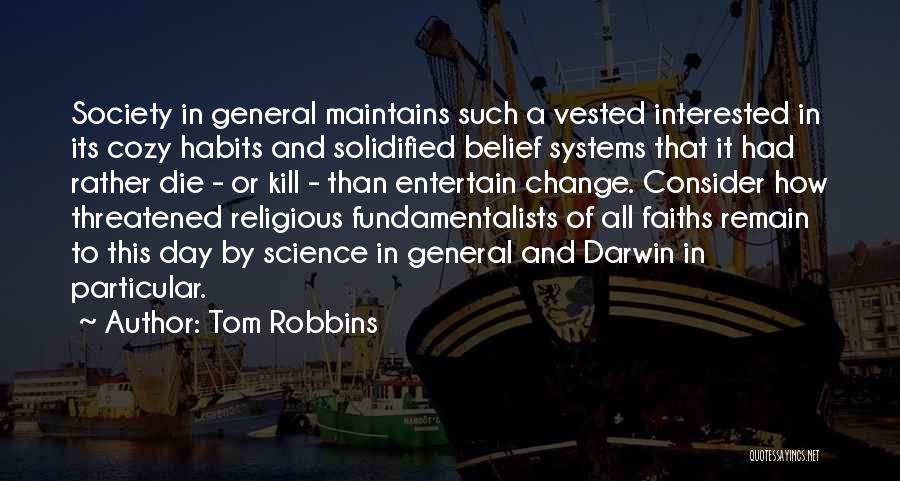 Tom Robbins Quotes: Society In General Maintains Such A Vested Interested In Its Cozy Habits And Solidified Belief Systems That It Had Rather