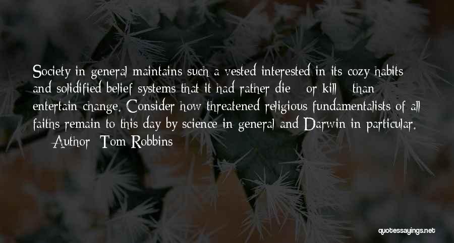 Tom Robbins Quotes: Society In General Maintains Such A Vested Interested In Its Cozy Habits And Solidified Belief Systems That It Had Rather