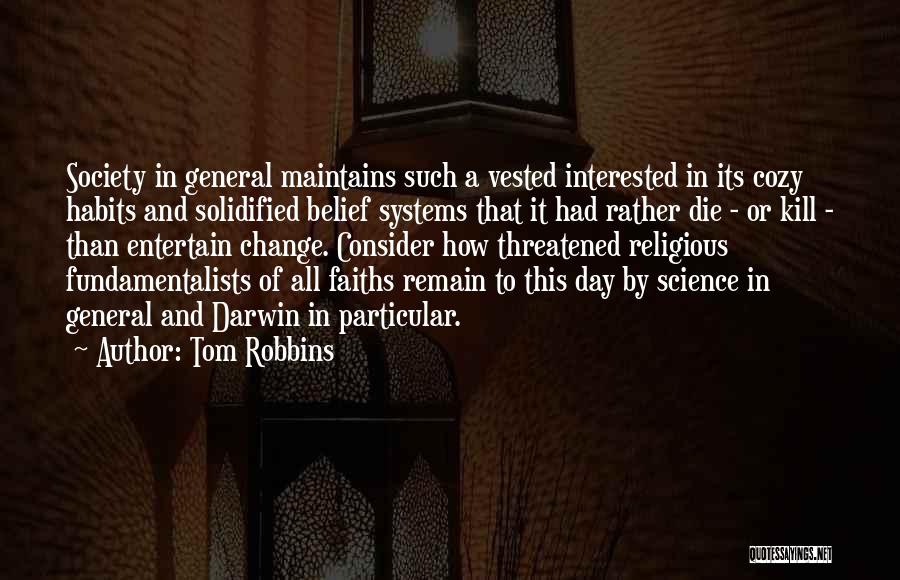 Tom Robbins Quotes: Society In General Maintains Such A Vested Interested In Its Cozy Habits And Solidified Belief Systems That It Had Rather