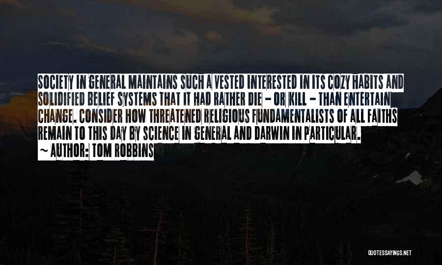 Tom Robbins Quotes: Society In General Maintains Such A Vested Interested In Its Cozy Habits And Solidified Belief Systems That It Had Rather
