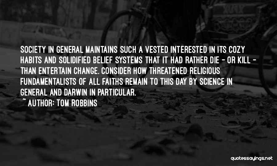 Tom Robbins Quotes: Society In General Maintains Such A Vested Interested In Its Cozy Habits And Solidified Belief Systems That It Had Rather