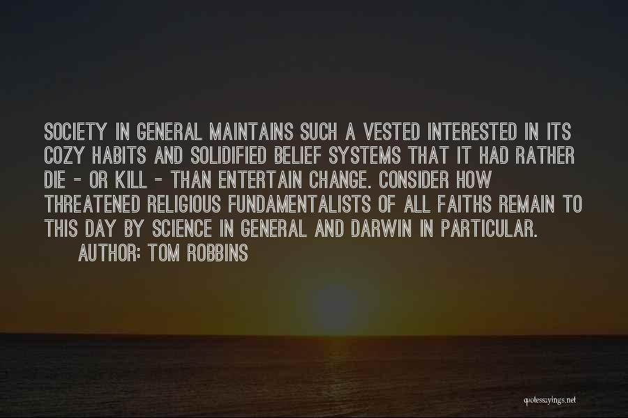 Tom Robbins Quotes: Society In General Maintains Such A Vested Interested In Its Cozy Habits And Solidified Belief Systems That It Had Rather