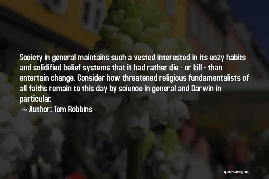 Tom Robbins Quotes: Society In General Maintains Such A Vested Interested In Its Cozy Habits And Solidified Belief Systems That It Had Rather