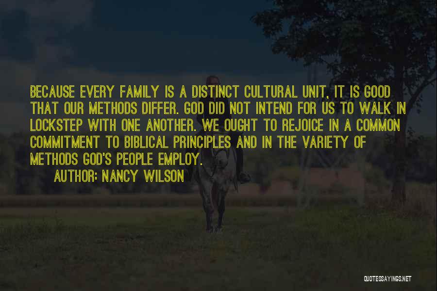 Nancy Wilson Quotes: Because Every Family Is A Distinct Cultural Unit, It Is Good That Our Methods Differ. God Did Not Intend For