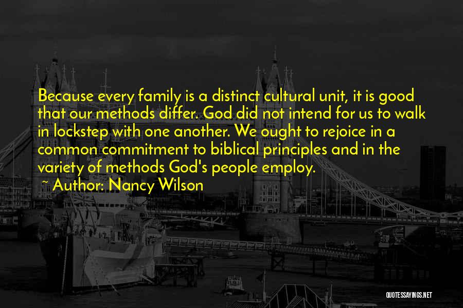 Nancy Wilson Quotes: Because Every Family Is A Distinct Cultural Unit, It Is Good That Our Methods Differ. God Did Not Intend For