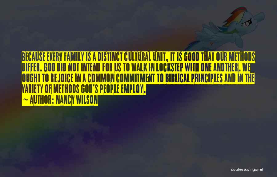 Nancy Wilson Quotes: Because Every Family Is A Distinct Cultural Unit, It Is Good That Our Methods Differ. God Did Not Intend For