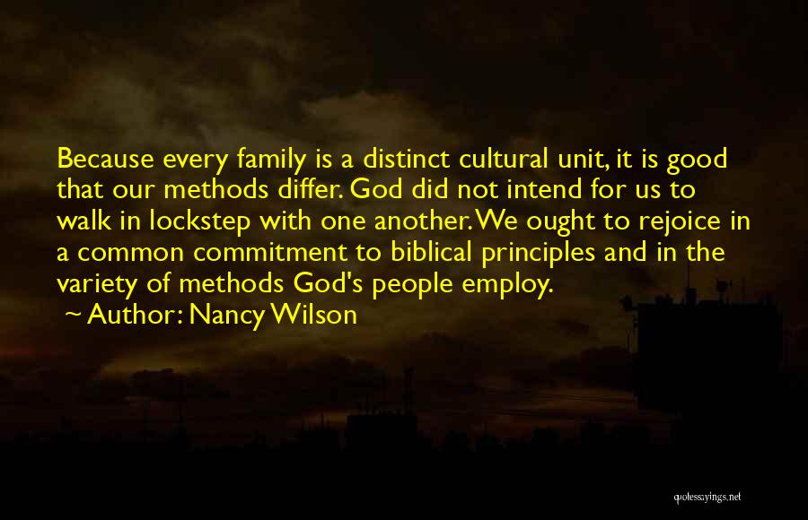 Nancy Wilson Quotes: Because Every Family Is A Distinct Cultural Unit, It Is Good That Our Methods Differ. God Did Not Intend For