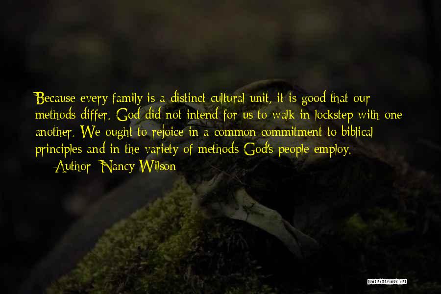 Nancy Wilson Quotes: Because Every Family Is A Distinct Cultural Unit, It Is Good That Our Methods Differ. God Did Not Intend For