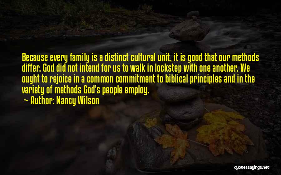 Nancy Wilson Quotes: Because Every Family Is A Distinct Cultural Unit, It Is Good That Our Methods Differ. God Did Not Intend For