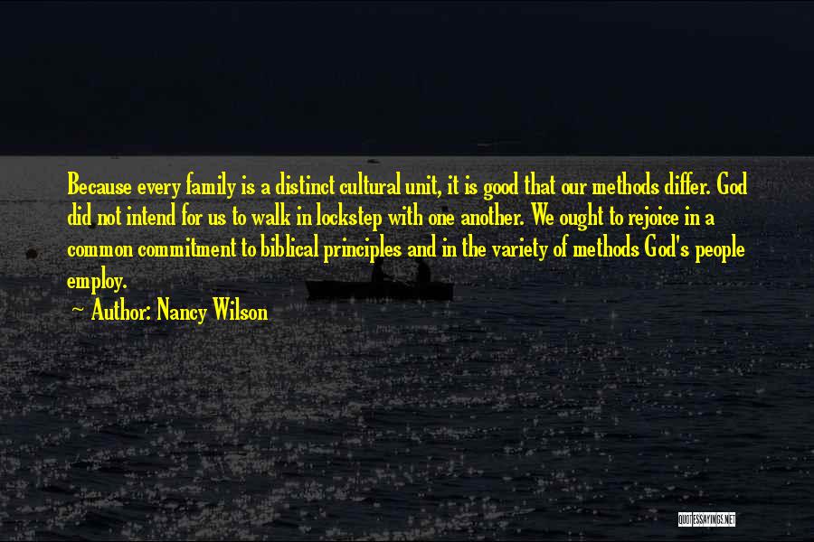 Nancy Wilson Quotes: Because Every Family Is A Distinct Cultural Unit, It Is Good That Our Methods Differ. God Did Not Intend For