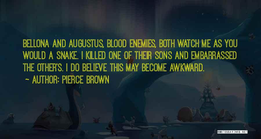 Pierce Brown Quotes: Bellona And Augustus, Blood Enemies, Both Watch Me As You Would A Snake. I Killed One Of Their Sons And