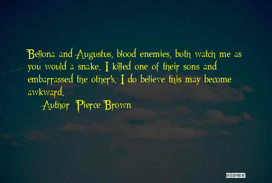 Pierce Brown Quotes: Bellona And Augustus, Blood Enemies, Both Watch Me As You Would A Snake. I Killed One Of Their Sons And