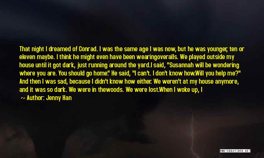 Jenny Han Quotes: That Night I Dreamed Of Conrad. I Was The Same Age I Was Now, But He Was Younger, Ten Or