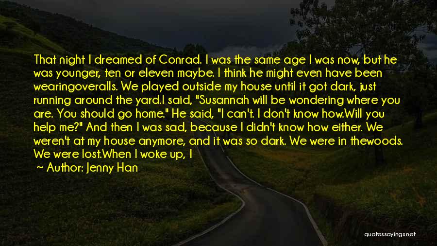 Jenny Han Quotes: That Night I Dreamed Of Conrad. I Was The Same Age I Was Now, But He Was Younger, Ten Or