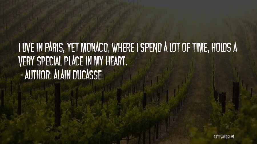 Alain Ducasse Quotes: I Live In Paris, Yet Monaco, Where I Spend A Lot Of Time, Holds A Very Special Place In My