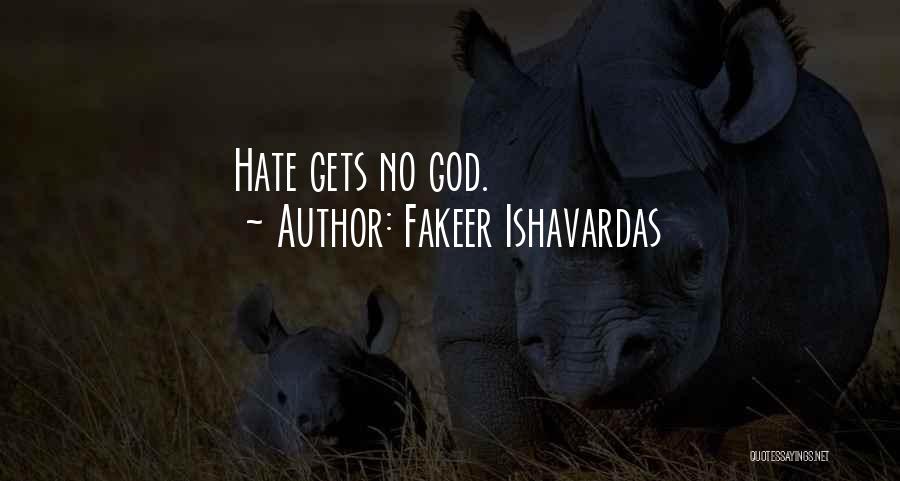 Fakeer Ishavardas Quotes: Hate Gets No God.