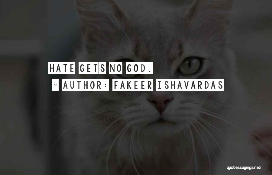 Fakeer Ishavardas Quotes: Hate Gets No God.